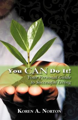 You Can Do it!: Your Personal Guide to Successful Living by Norton, Koren A.