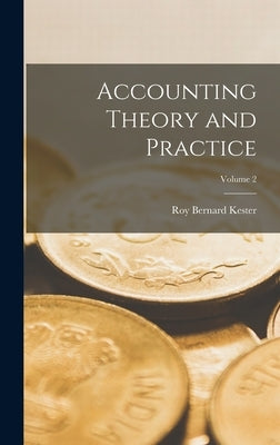 Accounting Theory and Practice; Volume 2 by Kester, Roy Bernard