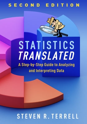 Statistics Translated: A Step-By-Step Guide to Analyzing and Interpreting Data by Terrell, Steven R.