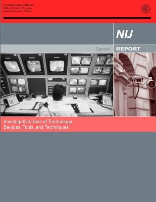 Investigative Uses of Technology: Devices, Tools, and Techniques by Programs, Office of Justice