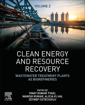 Clean Energy and Resource Recovery: Wastewater Treatment Plants as Biorefineries, Volume 2 by Tyagi, Vinay Kumar