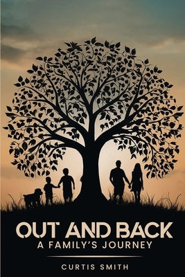 Out and Back: A Family's Journey by G. Smith, Curtis