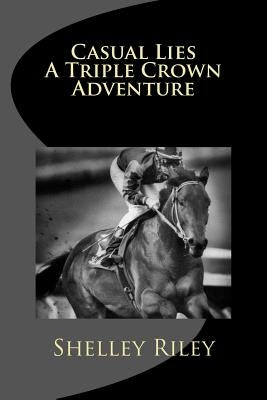 Casual Lies-A Triple Crown Adventure by Riley, Shelley Lee