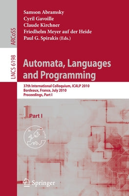 Automata, Languages and Programming: 37th International Colloquium, Icalp 2010, Bordeaux, France, July 6-10, 2010, Proceedings, Part I by Abramsky, Samson