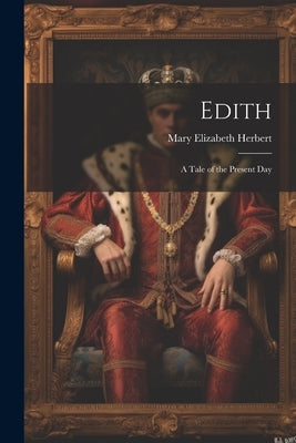 Edith: A Tale of the Present Day by Herbert, Mary Elizabeth