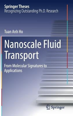 Nanoscale Fluid Transport: From Molecular Signatures to Applications by Ho, Tuan Anh