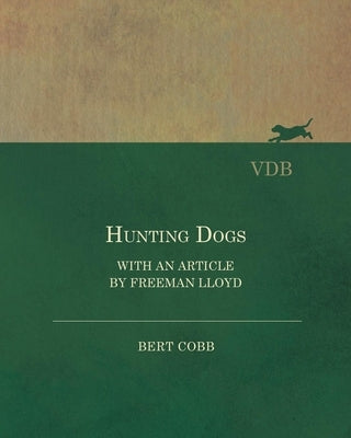 Hunting Dogs - With an Article by Freeman Lloyd by Cobb, Bert