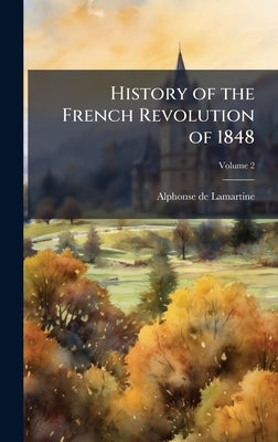 History of the French Revolution of 1848 by De Lamartine, Alphonse