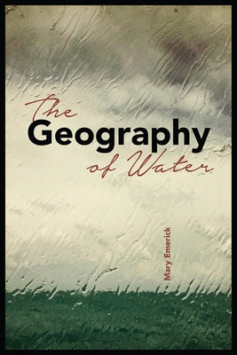 The Geography of Water by Emerick, Mary