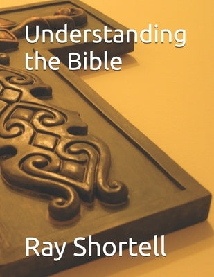 Understanding the Bible by Shortell, Ray