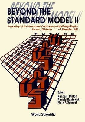 Beyond the Standard Model II - Proceedings of the International Conference on High Energy Physics by Milton, Kimball A.