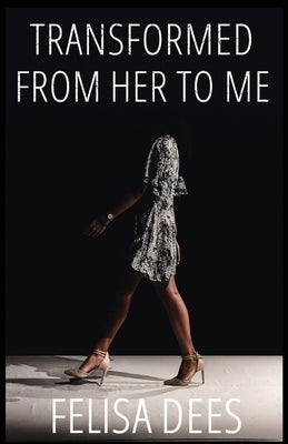 Transformed from Her to Me by Dees, Felisa