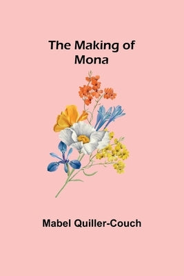 The Making of Mona by Quiller-Couch, Mabel