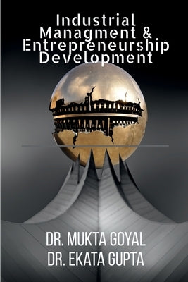 Industrial Management & Entrepreneurship Development by Goyal, Mukta