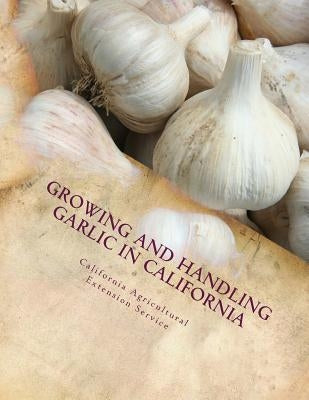 Growing and Handling Garlic in California: Circular 84 by Chambers, Roger