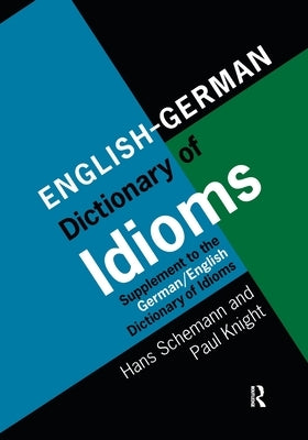 English/German Dictionary of Idioms: Supplement to the German/English Dictionary of Idioms by Schemann, Professor Hans