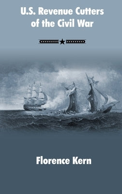 U.S. Revenue Cutters of the Civil War by Kern, Florence