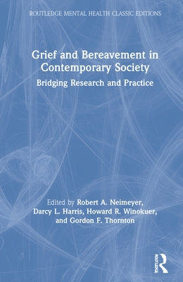 Grief and Bereavement in Contemporary Society: Bridging Research and Practice by Neimeyer, Robert A.