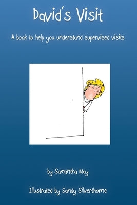 David's Visit: A book to help you understand supervised visits by Silverthorne, Sandy