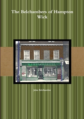 The Belchambers of Hampton Wick by Belchamber, John