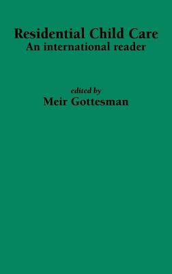Residential Child Care: An international reader by Gottesman, M.