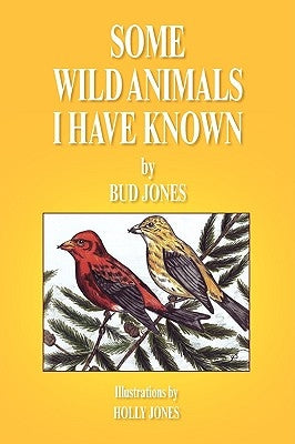 Some Wild Animals I Have Known by Jones, Bud