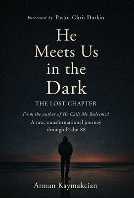 He Meets Us In The Dark: The Lost Chapter by Kaymakcian, Arman