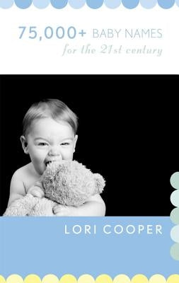 75,000+ Baby Names for the 21st Century by Cooper, Lori