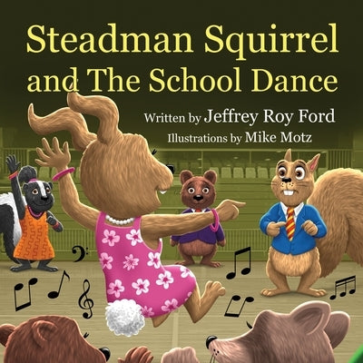 Steadman Squirrel and The School Dance by Ford, Jeffrey Roy