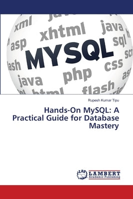 Hands-On MySQL: A Practical Guide for Database Mastery by Kumar Tipu, Rupesh