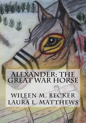 Alexander: The Great War Horse by Matthews, Laura L.