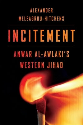 Incitement: Anwar Al-Awlaki's Western Jihad by Meleagrou-Hitchens, Alexander