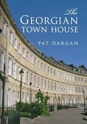 The Georgian Town House by Dargan, Pat