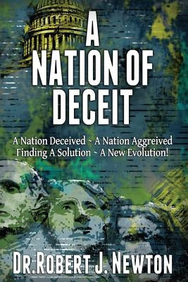 A Nation of Deceit: A Nation Deceived A Nation Aggrieved Finding A Solution A New Evolution! by Sipperly, Patrick