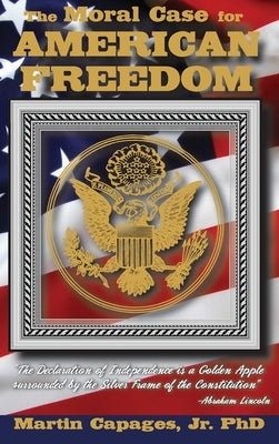 The Moral Case for American Freedom by Capages, Martin