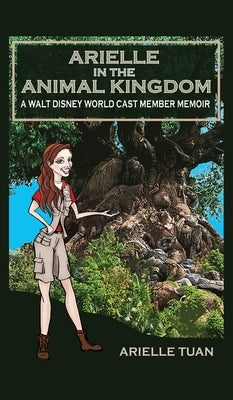 Arielle in the Animal Kingdom: A Walt Disney World Cast Member Memoir by Tuan, Arielle