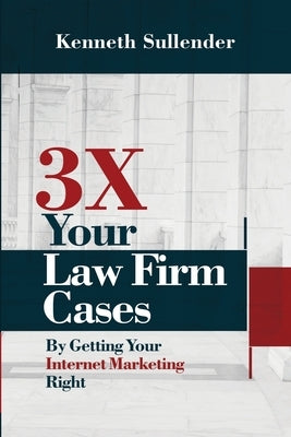 3X Your Law Firm Cases by Sullender, Kenneth