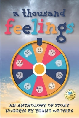 A Thousand Feelings: An Anthology of Story Nuggets By Young Writers by Wilhelm, Shelly
