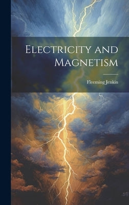 Electricity and Magnetism by Jenkin, Fleeming