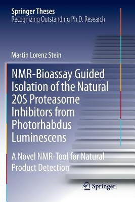 Nmr-Bioassay Guided Isolation of the Natural 20s Proteasome Inhibitors from Photorhabdus Luminescens: A Novel Nmr-Tool for Natural Product Detection by Stein, Martin Lorenz