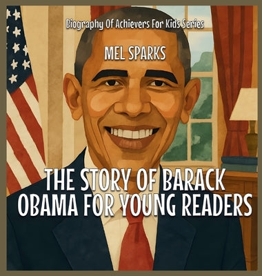 The Story Of Barack Obama For Young Readers by Sparks, Mel
