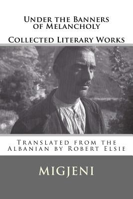 Under the Banners of Melancholy: Collected Literary Works by Elsie, Robert