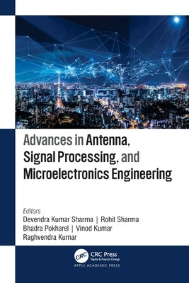 Advances in Antenna, Signal Processing, and Microelectronics Engineering by Kumar Sharma, Devendra