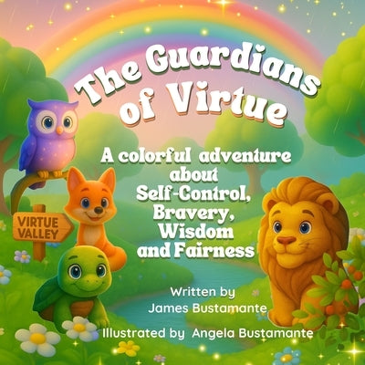 The Guardians of Virtue: A colorful adventure about Self Control, Bravery, Wisdom and Fairness by Bustamante, Angela
