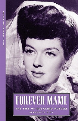 Forever Mame: The Life of Rosalind Russell by Dick, Bernard F.
