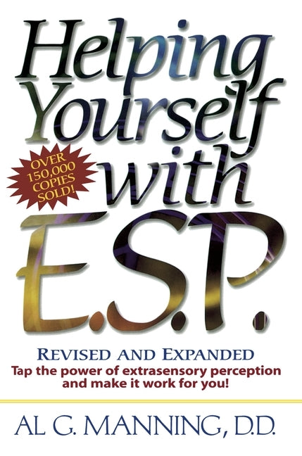 Helping Yourself with ESP: Tap the Power of Extra-Sensory Perception and Make it Work for You by Manning, Al G.