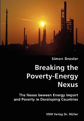 Breaking the Poverty-Energy Nexus- The Nexus beween Energy Import and Poverty in Developing Countries by Drexler, Simon