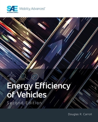 Energy Efficiency of Vehicles, Second Edition by Carroll, Douglas R.