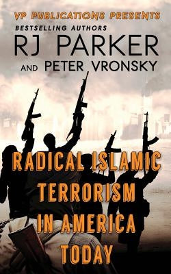 RADICAL ISLAMIC TERRORISM In America Today by Vronsky Phd, Peter