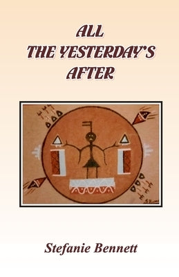All the Yesterday's After by Bennett, Stefanie